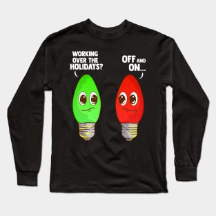 Working Over The Holidays Christmas Joke Long Sleeve T-Shirt